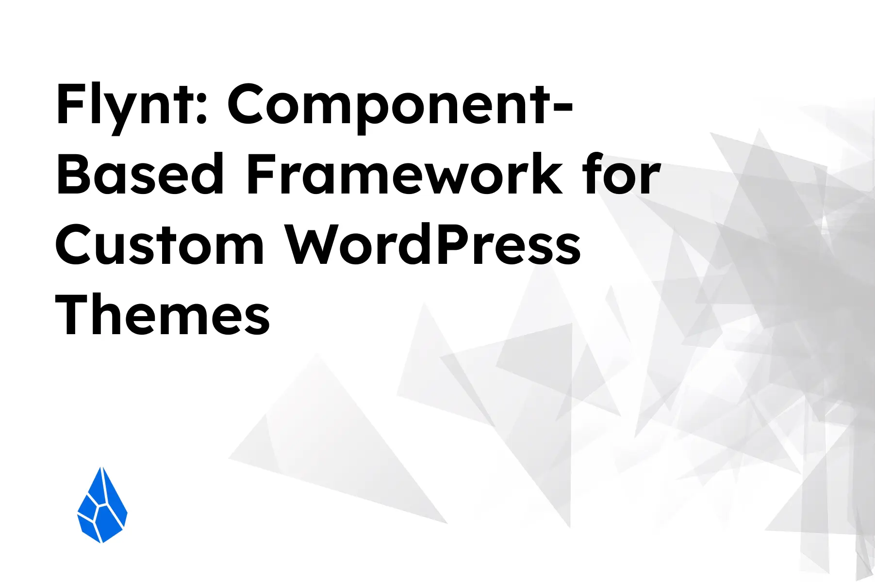 Flynt: Component-Based Framework for Custom WordPress Themes
